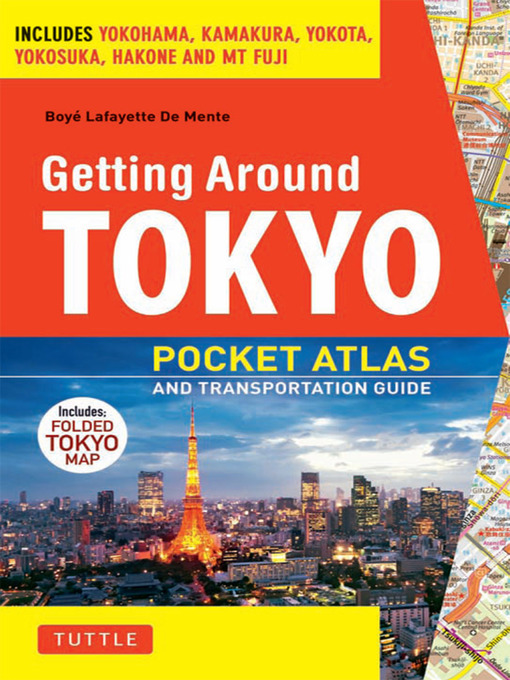Title details for Getting Around Tokyo Pocket Atlas and Transportation Guide by Boye Lafayette De Mente - Available
